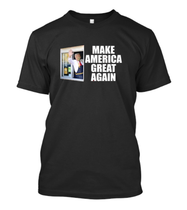 MAKE AMERICA GREAT AGAIN Trump McDonald's Drive-Thru Window T-Shirt