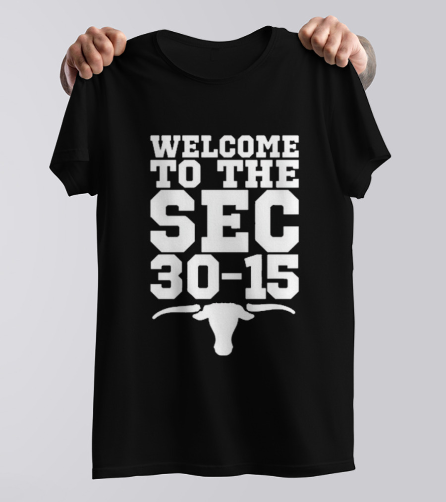 Welcome To The SEC 30-15 Texas Longhorns Vs Texas A&M Aggies Longhorn T-Shirt