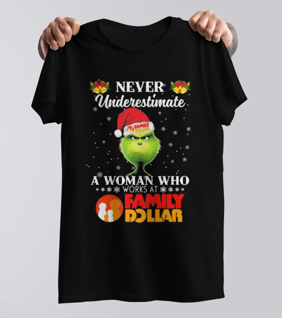 Never Underestimate A Woman Who Works At Family Dollar Grinch Christmas T-Shirt