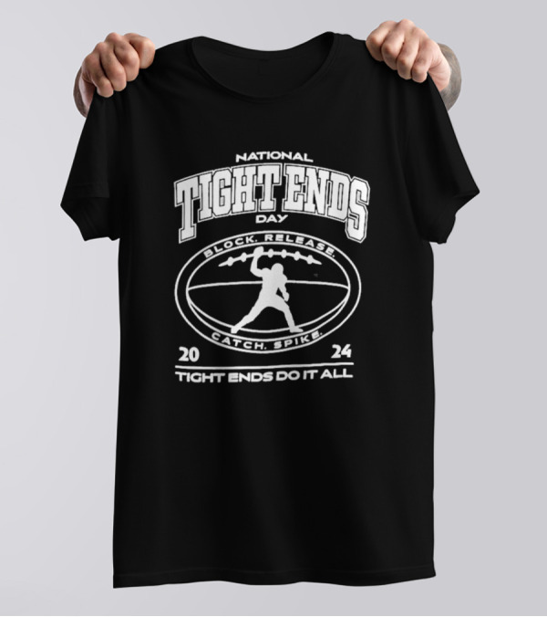 National Tight Ends Day 2024 Block Release Catch Spike Tight Ends Do It All T-Shirt