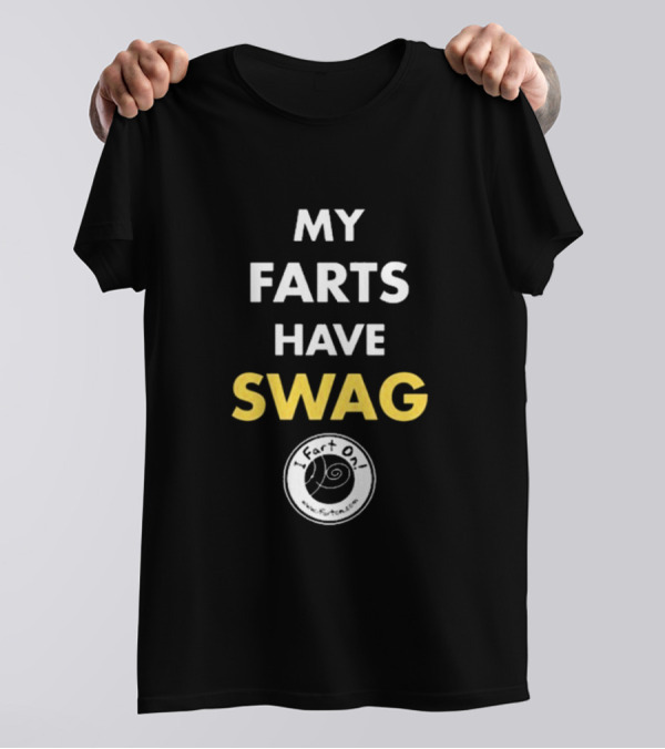 My Farts Have Swag I Fart On T-Shirt