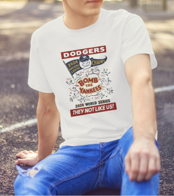 Dodgers 2024 National League Champs Bomb The Yankees 2024 World Series They Not Like Us T-Shirt