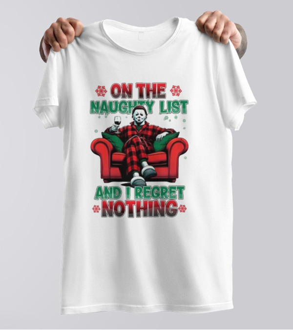 On The Naughty List And I Regret Nothing Michael Myers Christmas T-Shirt