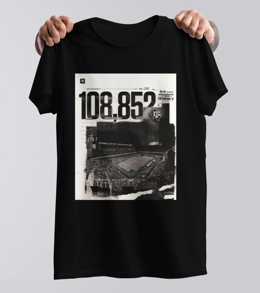 108,852 Total Attendance Texas A&M Aggies Vs LSU 3rd Largest In History 12th Man T-Shirt
