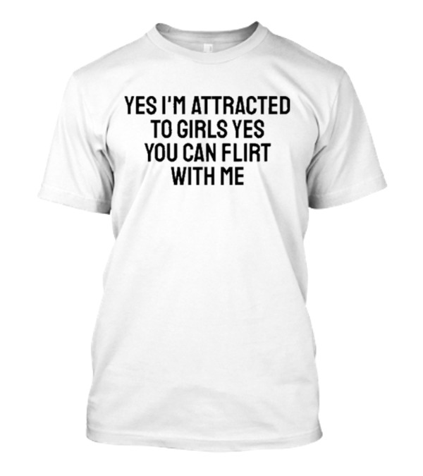 Yes I’m Attracted To Girls Yes You Can Flirt With Me Himbovegan T-Shirt