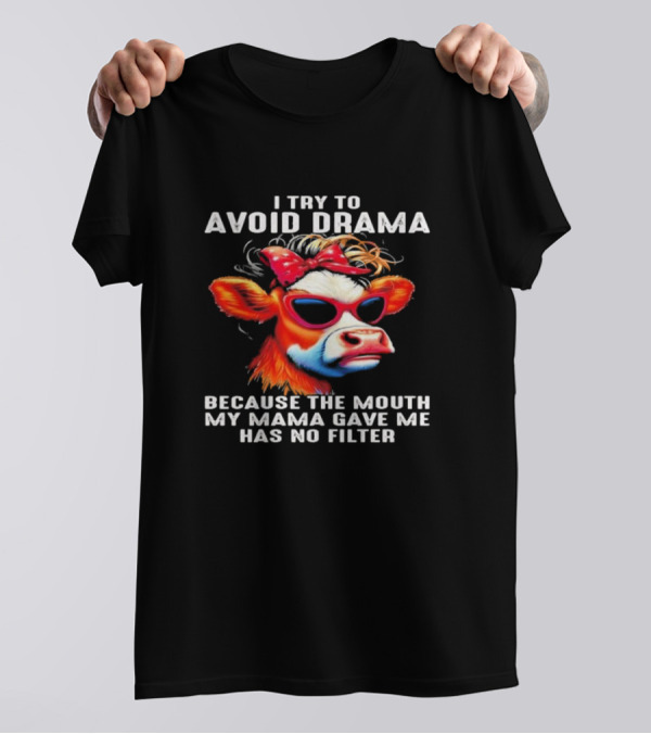 I Try To Avoid Drama Because The Mouth My Mama Gave Me Has No Filter Cow Wearing Sunglasses And Red Bow T-Shirt