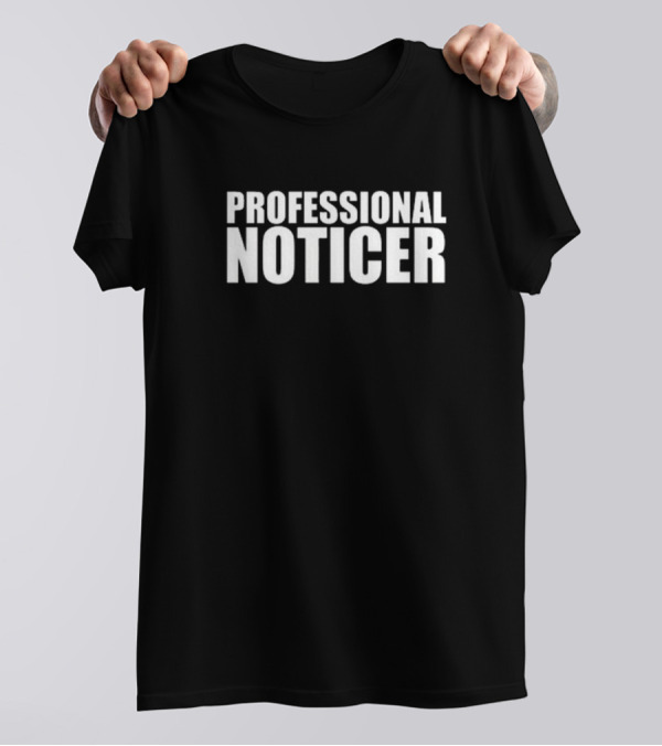 PROFESSIONAL NOTICER Text T-Shirt