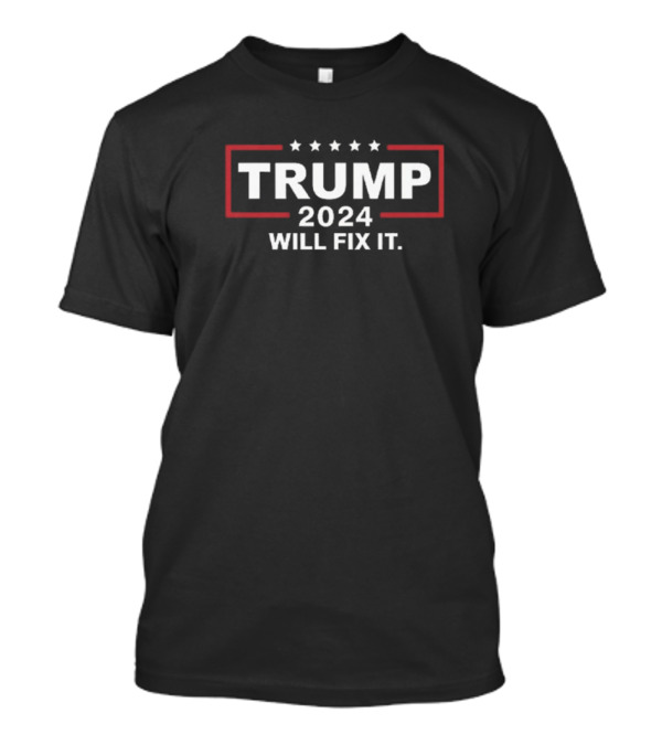 TRUMP 2024 Will Fix It With Stars And Red Border T-Shirt
