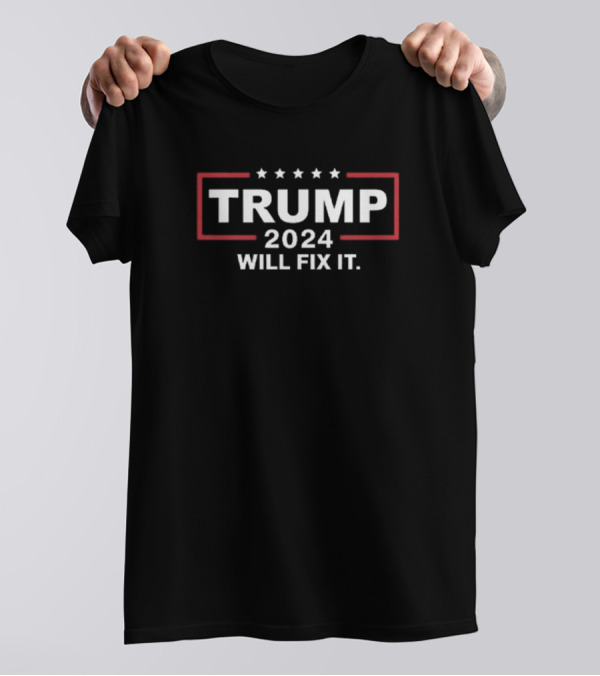 TRUMP 2024 Will Fix It With Stars And Red Border T-Shirt