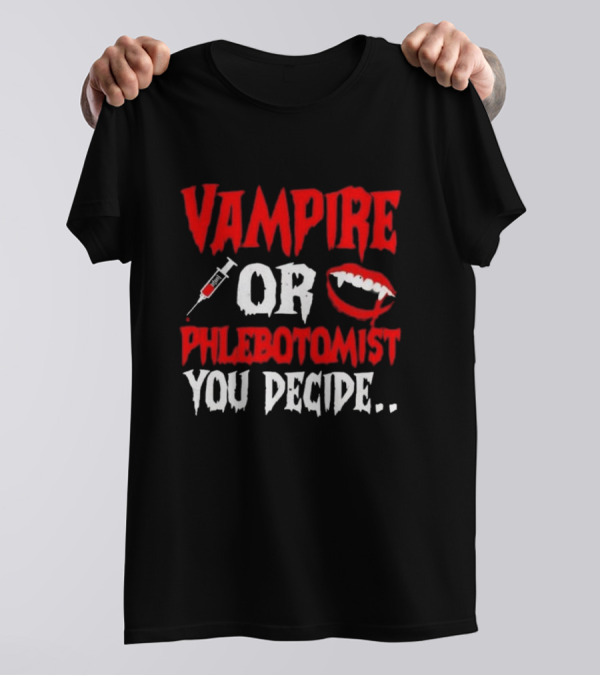 Vampire Or Phlebotomist You Decide Syringe And Fangs Text T-Shirt