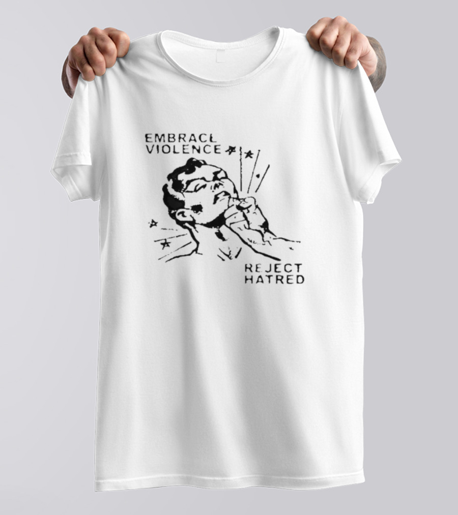 Embrace Violence Reject Hatred Punch T-Shirt