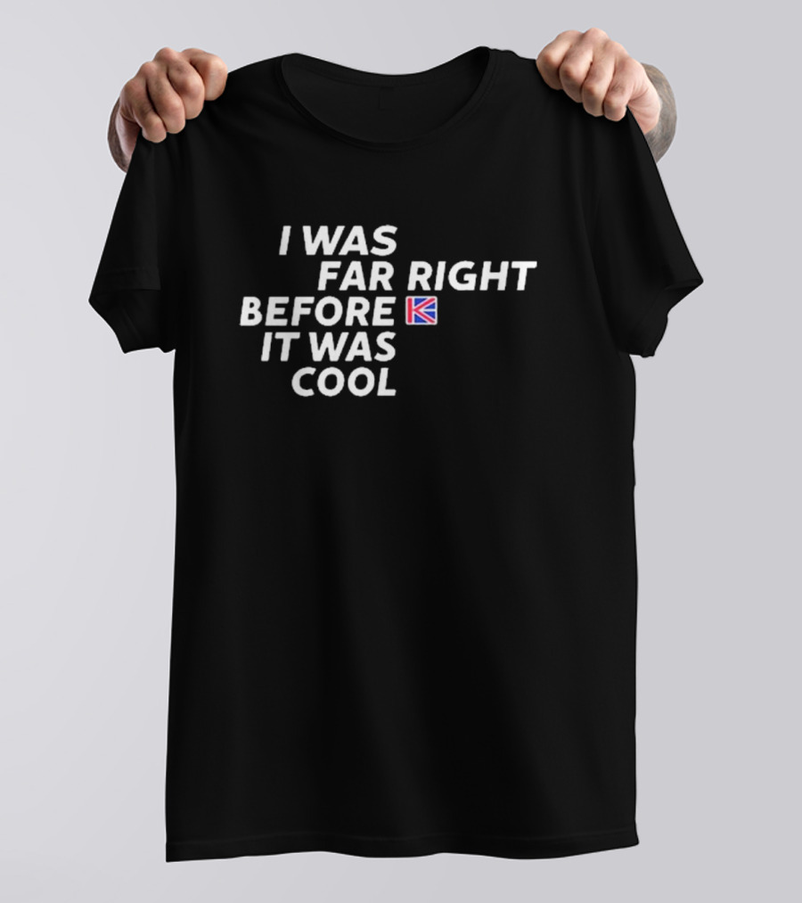 Katie Hopkins I Was Far Right Before It Was Cool UK Flag T-Shirt