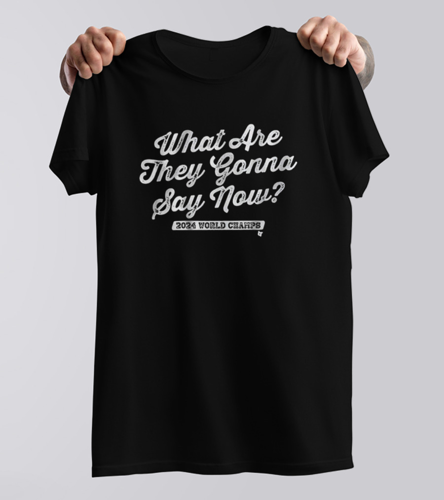 Los Angeles Dodgers What Are They Gonna Say Now 2024 World Champs T-Shirt