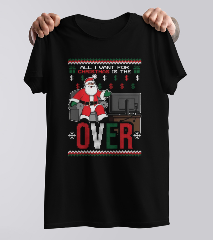 All I Want For Christmas Is The Over Santa T-Shirt