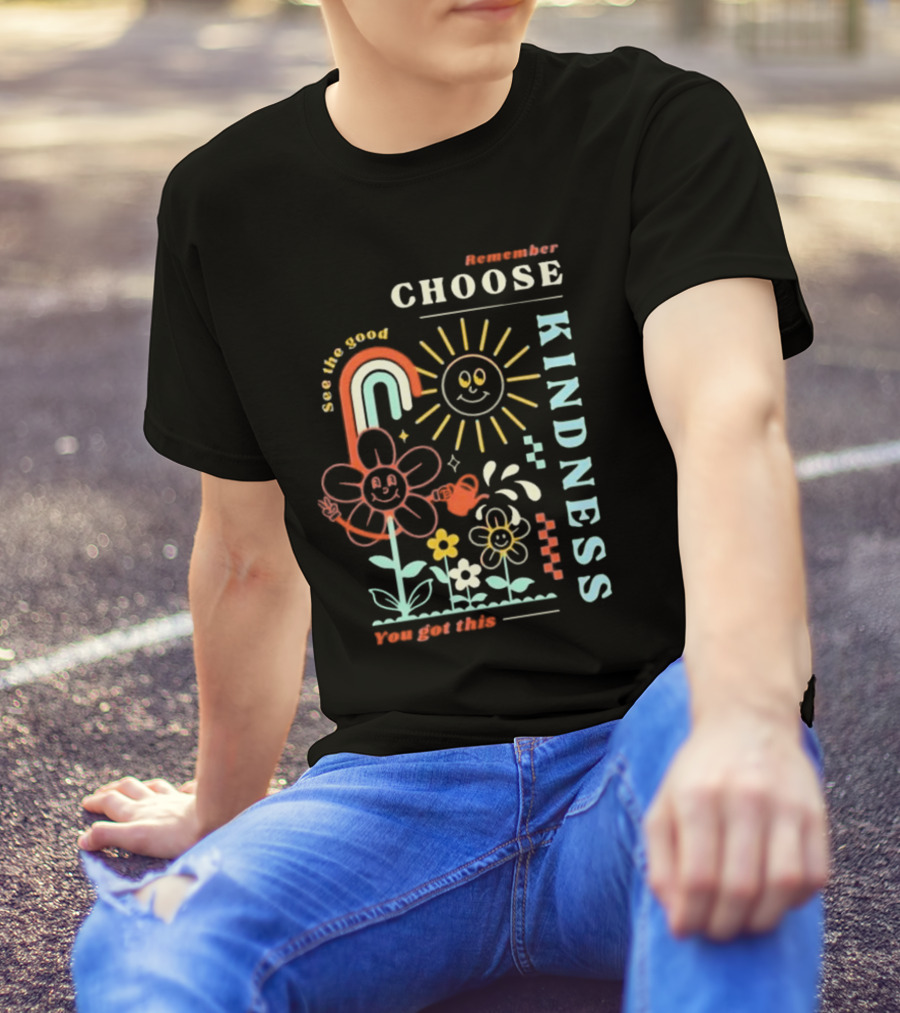 Remember Choose Kindness See The Good You Got This T-Shirt