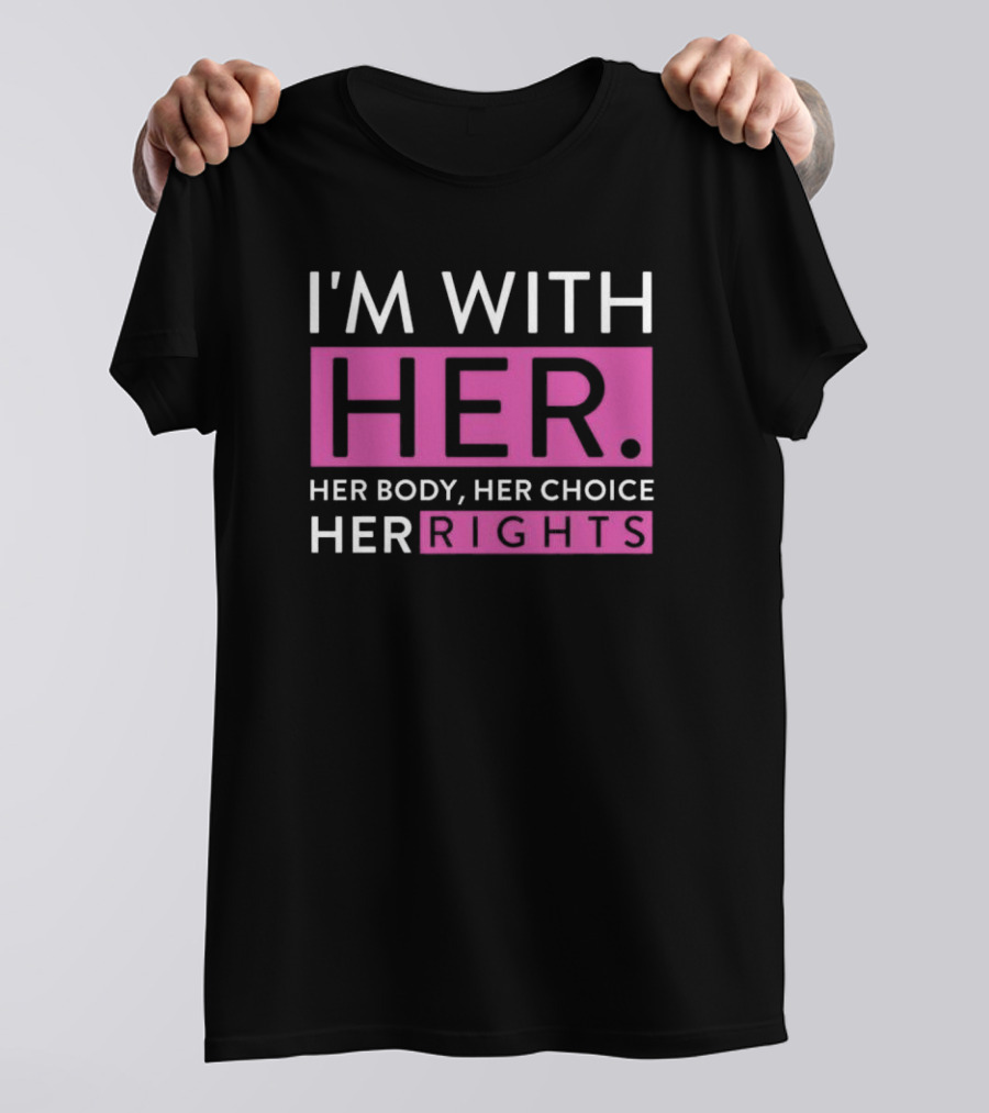 I'm With Her Her Body Her Choice Her Rights Delano Squires T-Shirt