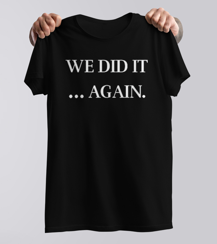 Justin Kase We Did It Again . Again T-Shirt
