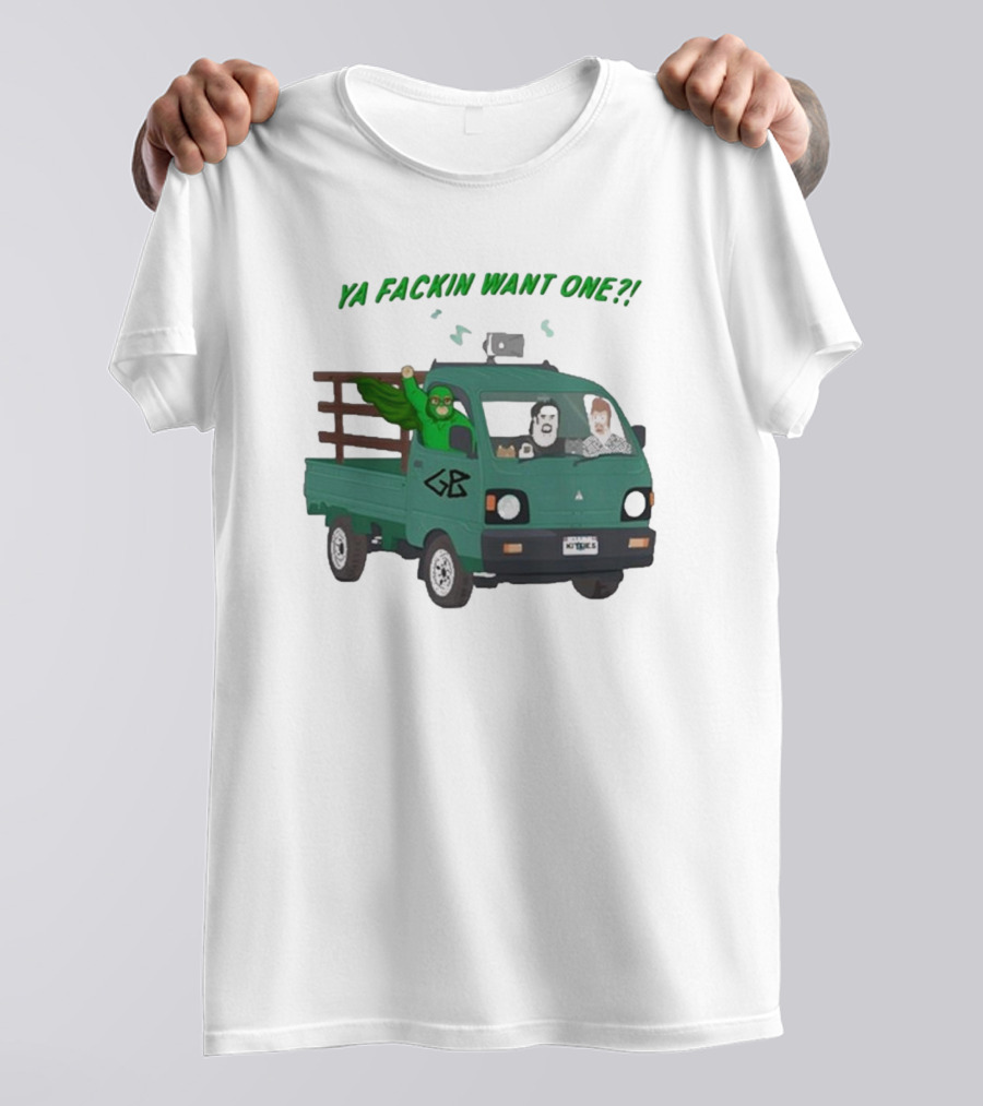 Ya Fackin Want One Trailer Park Boys Green Bastard Truck Image T-Shirt