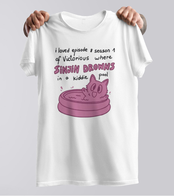 I Loved Episode 8 Season 1 Of Victorious Where Sinjin Drowns In A Kiddie Pool T-Shirt