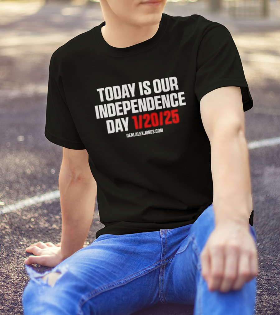 Today Is Our Independence Day 1-20-25 RealAlexJones.com T-Shirt