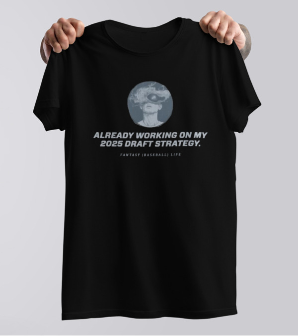 Already Working On My 2025 Draft Strategy Fantasy Baseball Life Smoke Vision T-Shirt