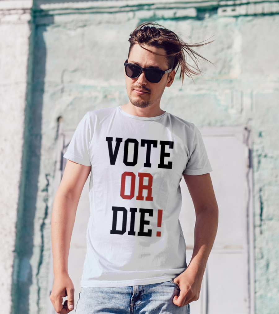 Vote Or Die Political Campaign T-Shirt