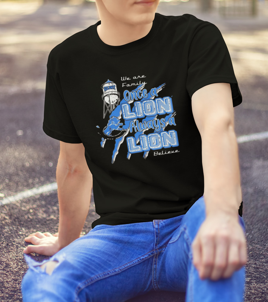 We Are Family Once A Lion Always A Lion Believe Detroit Lions T-Shirt