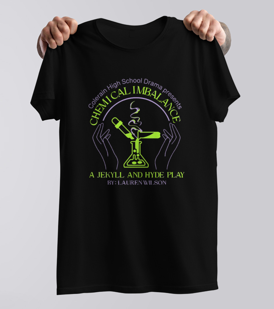 Colerain High School Drama Presents Chemical Imbalance A Jekyll And Hyde Play By Lauren Wilson T-Shirt