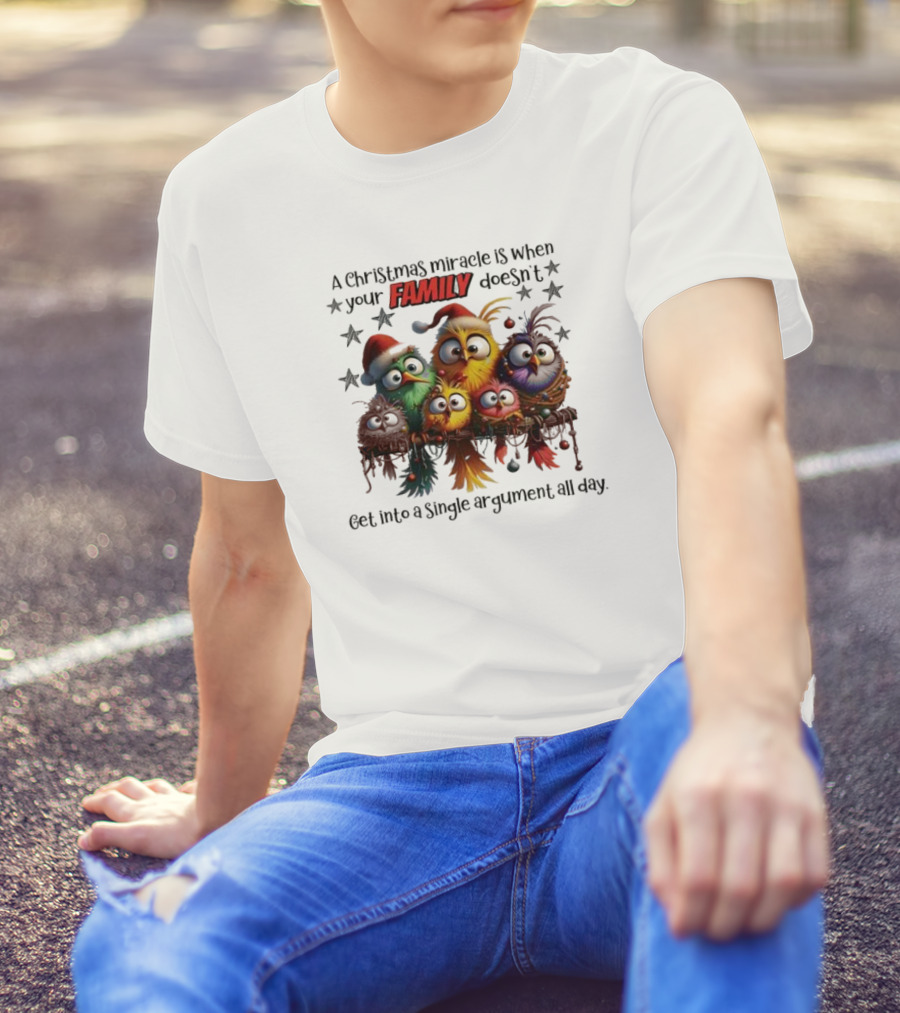 A Christmas Miracle Is When Your Family Doesn’t Get Into A Single Argument All Day Colorful Birds T-Shirt