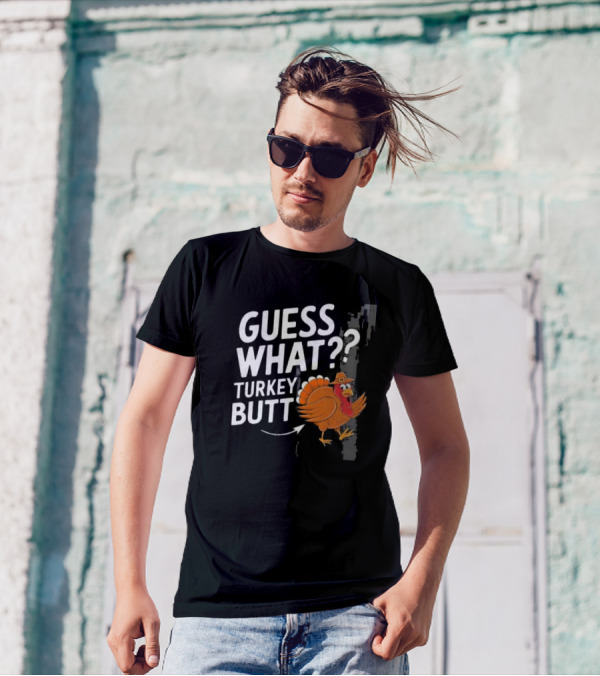 Thanksgiving Turkey Butt Guess What?? T-Shirt