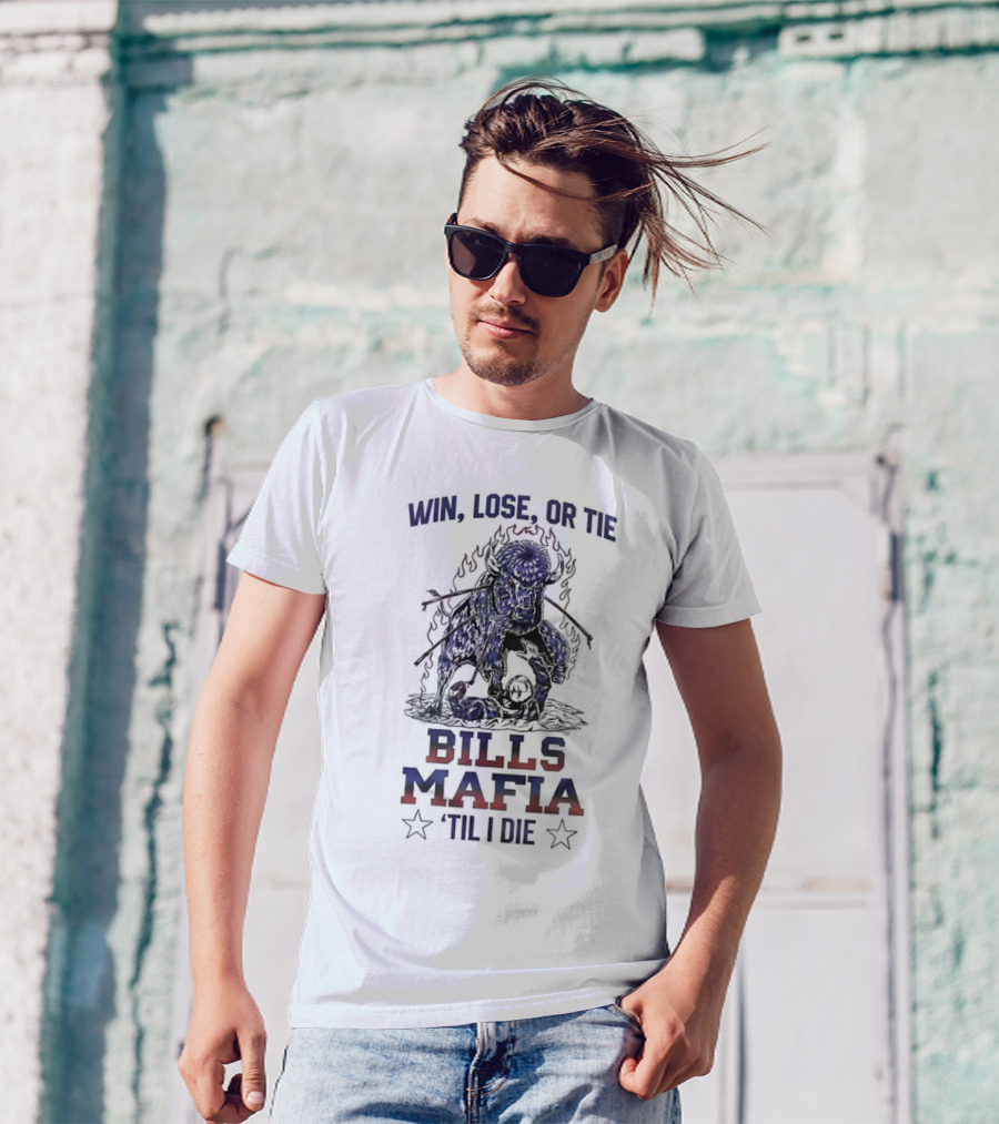 Win Lose Or Tie Bills Mafia 'Til I Die Buffalo Bills T-Shirt