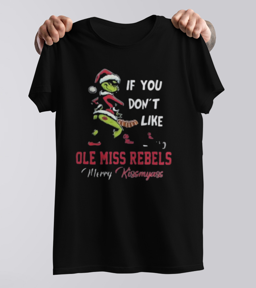 Ole Miss Rebels Grinch Santa If You Don’t Like Merry Kissmyass T-Shirt