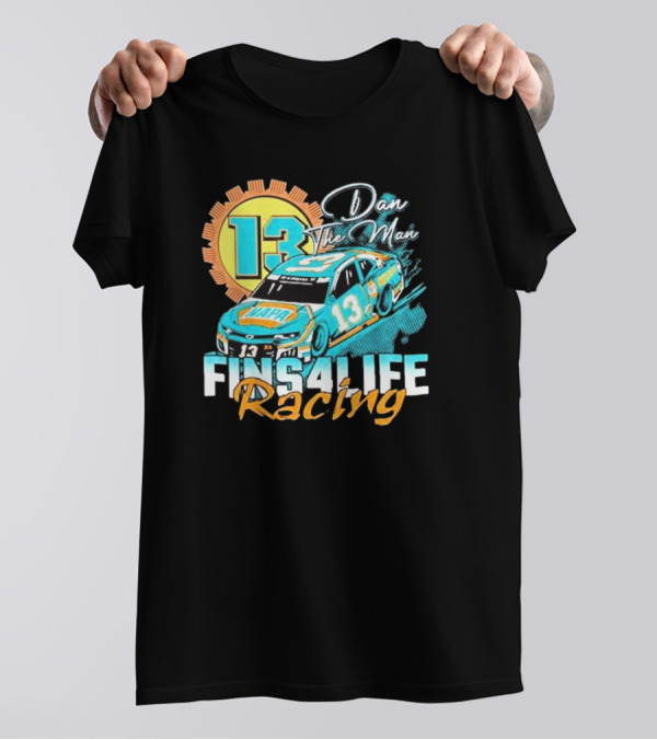 Dan The Man 13 Fins4Life Racing Miami Dolphins T-Shirt