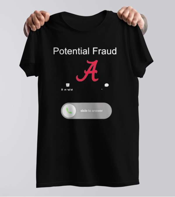 Potential Fraud Alabama Crimson Tide Slide To Answer Remind Me Message T-Shirt