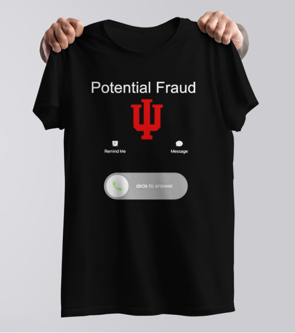 Potential Fraud Indiana Hoosiers Remind Me Message Calling T-Shirt
