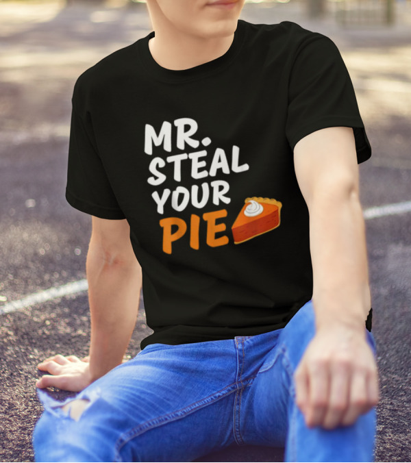 Mr Steal Your Pie Thanksgiving Funny Pie Slice T-Shirt