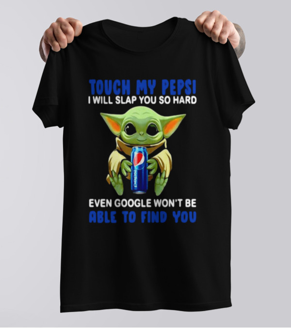 Touch My Pepsi I Will Slap You So Hard Even Google Won’t Be Able To Find You Baby Yoda Hug Pepsi T-Shirt
