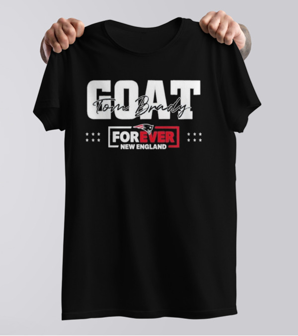 GOAT Tom Brady Forever New England Patriots T-Shirt
