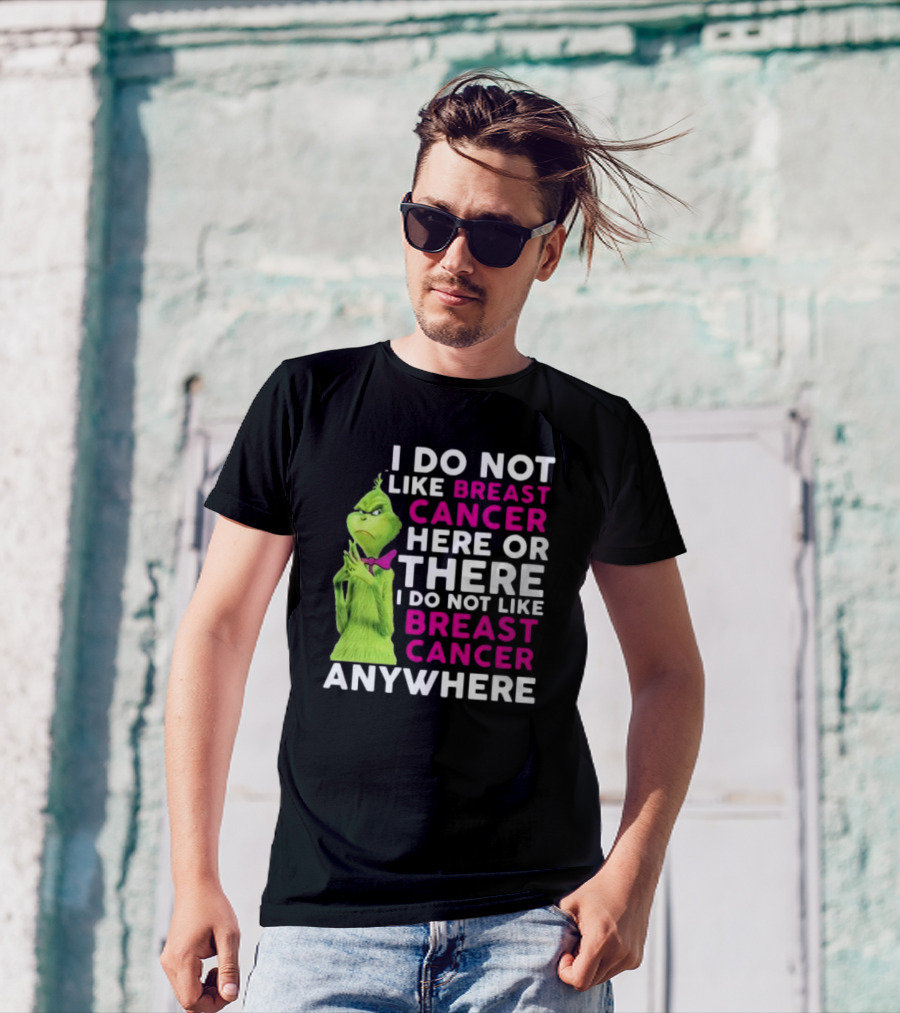 Grinch I Do Not Like Breast Cancer Here Or There I Do Not Like Breast Cancer Anywhere T-Shirt