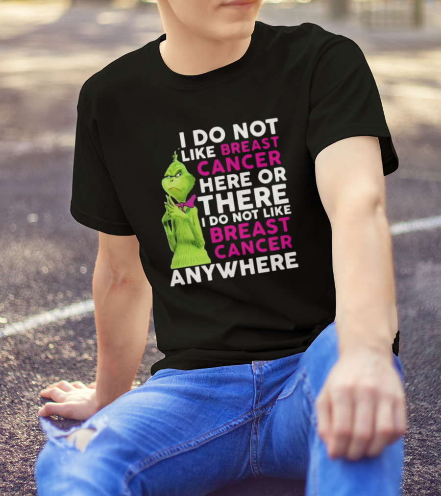 Grinch I Do Not Like Breast Cancer Here Or There I Do Not Like Breast Cancer Anywhere T-Shirt