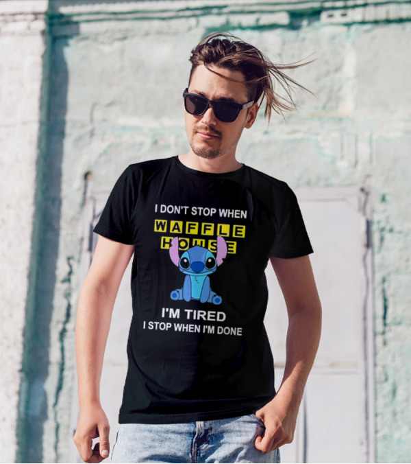 I Don’t Stop When Waffle House Stitch I’m Tired I Stop When I’m Done T-Shirt