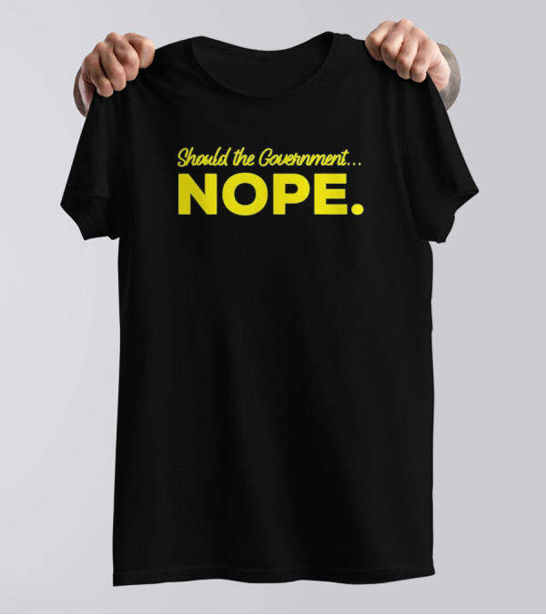 Should The Government Nope Libertarian Freedom Ancap Liberty T-Shirt