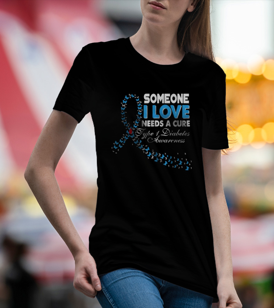 Someone I Love Needs A Cure Type 1 Diabetes Awareness Ribbon And Butterflies T-Shirt