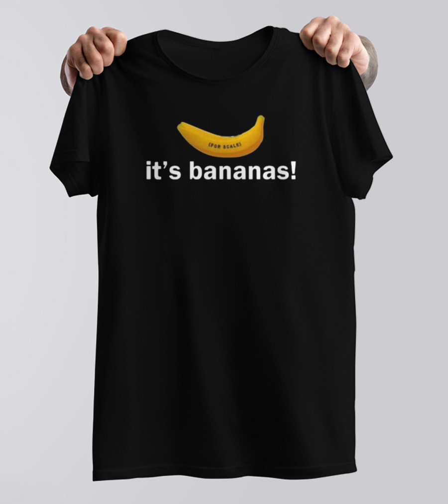 For Scale It's Bananas T-Shirt