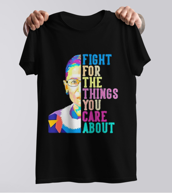 Fight For The Things You Care About RBG Colorful T-Shirt