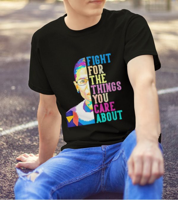 Fight For The Things You Care About RBG Colorful T-Shirt