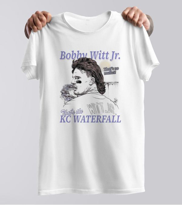 Bobby Witt Jr. That’s The KC Waterfall That’s No Mullet T-Shirt