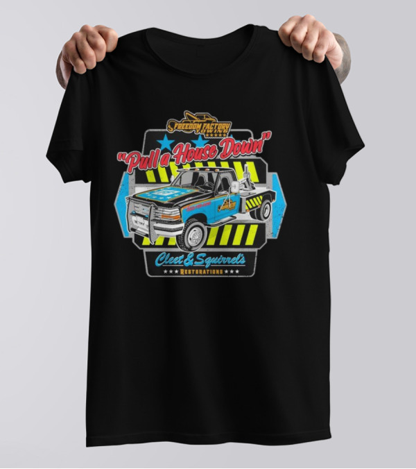 Freedom Factory Cleet And Squirrel's Restorations Pull A House Down Tow Truck T-Shirt