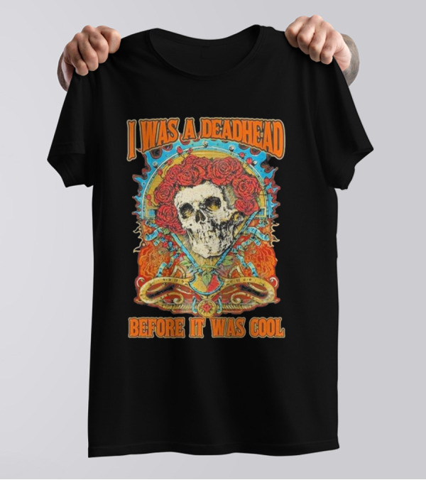 I Was A Deadhead Before It Was Cool Skull Grateful Dead Roses T-Shirt