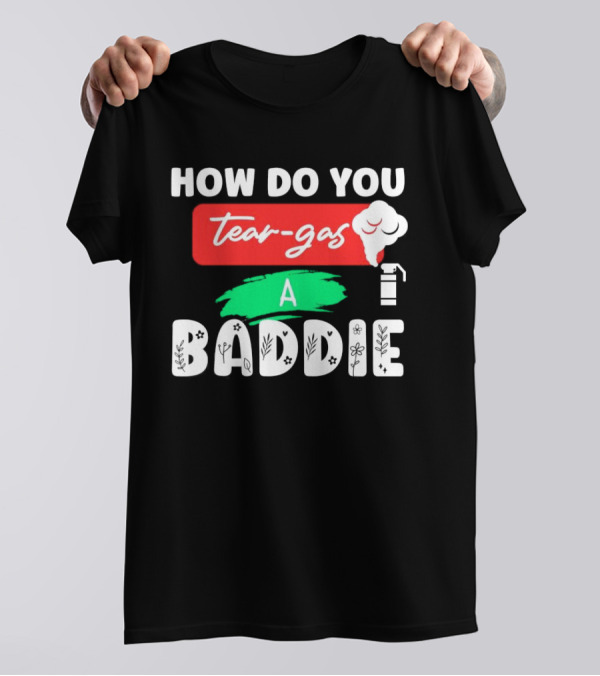 How Do You Tear-Gas A Baddie Smoke Canister Flower T-Shirt